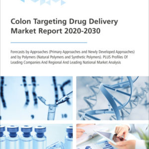 Colon Targeting Drug Delivery Market Report 2020-2030