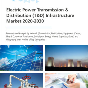 Electric Power Transmission & Distribution (T&D) Infrastructure Market 2020-2030
