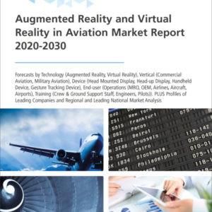 Augmented Reality and Virtual Reality in Aviation Market Report 2020-2030