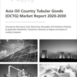 Asia Oil Country Tubular Goods (OCTG) Market Report 2020-2030