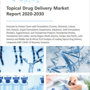 Topical Drug Delivery Market Report 2020-2030