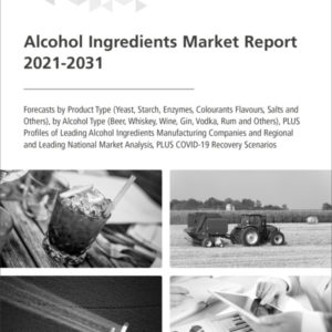 Alcohol Ingredients Market Report 2021-2031