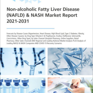 Non-alcoholic Fatty Liver Disease (NAFLD) & NASH Market Report 2021-2031
