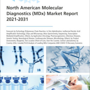 North American Molecular Diagnostics (MDx) Market Report 2021-2031