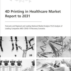 Cover 4D Printing in Healthcare Market Report to 2031