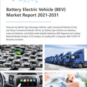 Battery Electric Vehicle (BEV) Market Report 2021-2031