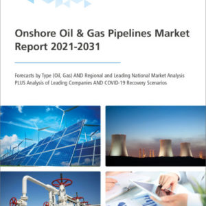 Onshore Oil & Gas Pipelines Market Report 2021-2031