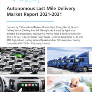 Autonomous Last Mile Delivery Market Report 2021-2031